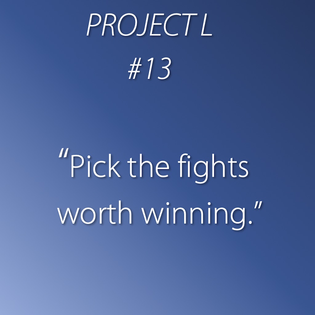 13: Pick the fights worth winning